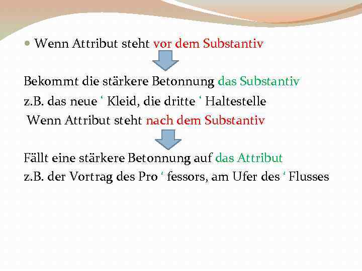  Wenn Attribut steht vor dem Substantiv Bekommt die stärkere Betonnung das Substantiv z.