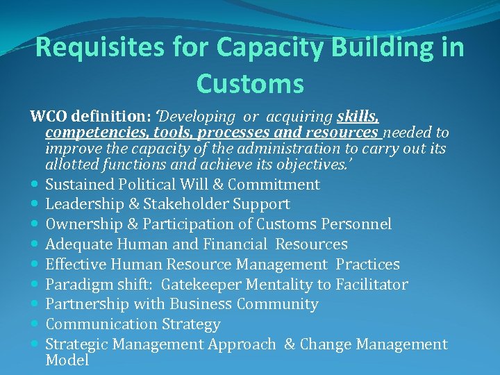 Requisites for Capacity Building in Customs WCO definition: ‘Developing or acquiring skills, competencies, tools,