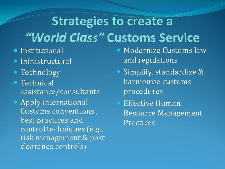 Strategies to create a “World Class” Customs Service Institutional Infrastructural Technology Technical assistance/consultants Apply