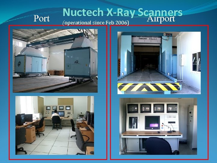 Port Nuctech X-Ray Scanners Airport (operational since Feb 2006) 