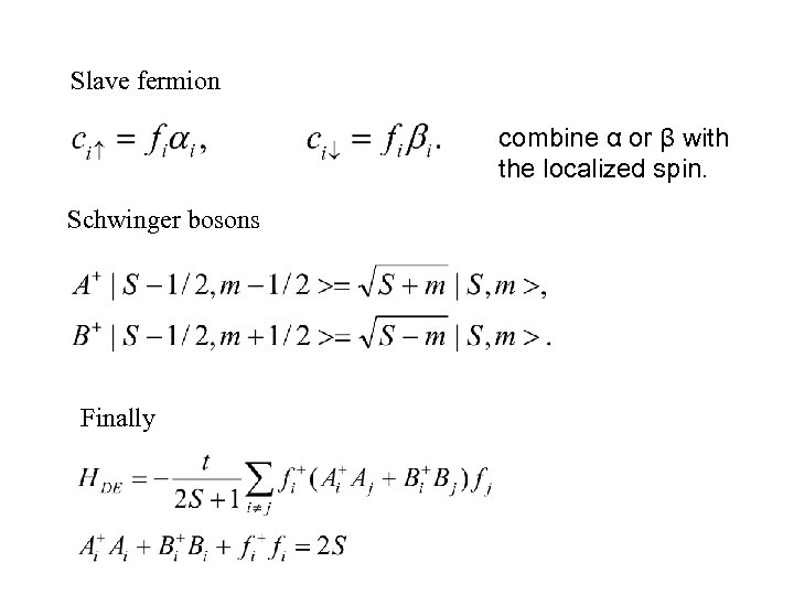 Slave fermion combine α or β with the localized spin. Schwinger bosons Finally 