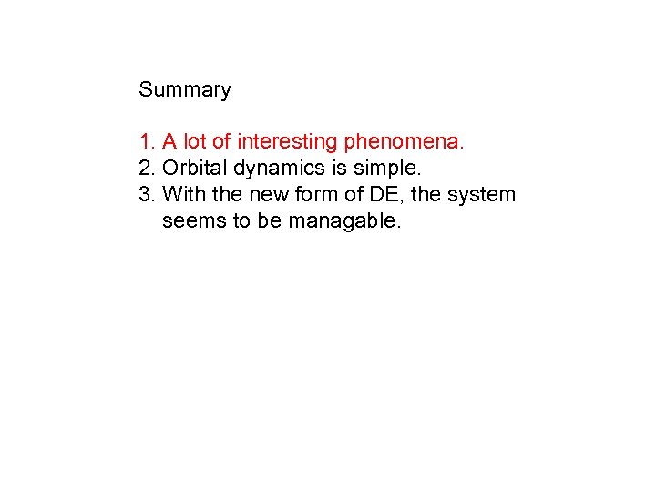 Summary 1. A lot of interesting phenomena. 2. Orbital dynamics is simple. 3. With