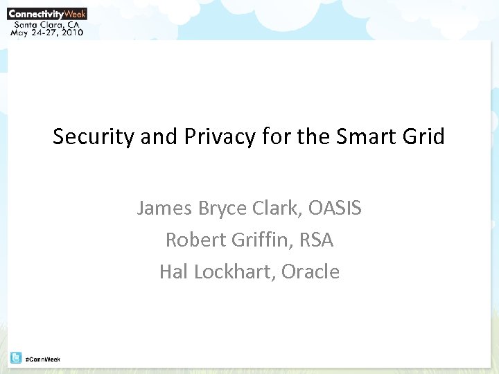 Security and Privacy for the Smart Grid James Bryce Clark, OASIS Robert Griffin, RSA