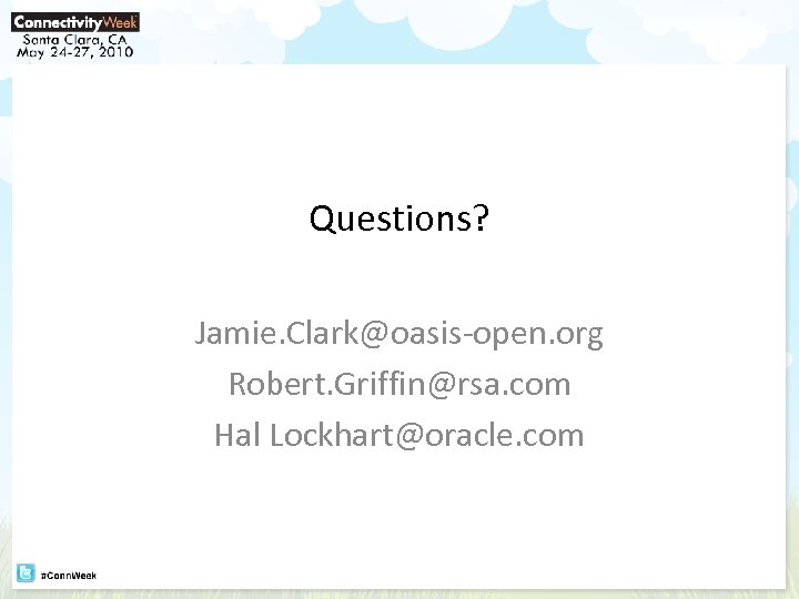 Questions? Jamie. Clark@oasis-open. org Robert. Griffin@rsa. com Hal Lockhart@oracle. com 