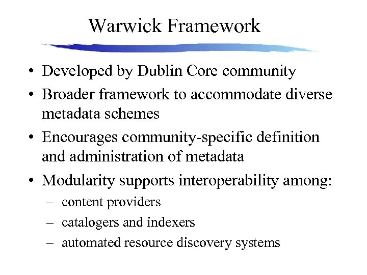 Warwick Framework • Developed by Dublin Core community • Broader framework to accommodate diverse