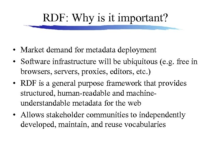 RDF: Why is it important? • Market demand for metadata deployment • Software infrastructure