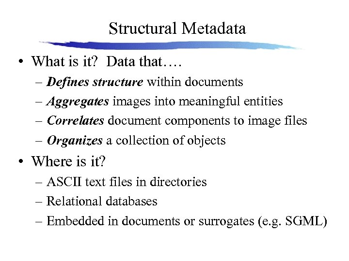 Structural Metadata • What is it? Data that…. – Defines structure within documents –