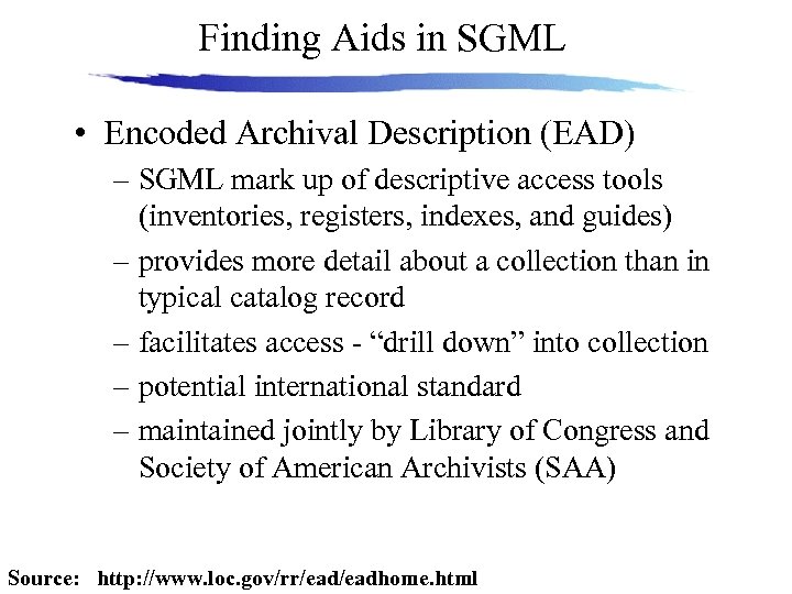 Finding Aids in SGML • Encoded Archival Description (EAD) – SGML mark up of