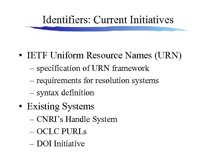 Identifiers: Current Initiatives • IETF Uniform Resource Names (URN) – specification of URN framework