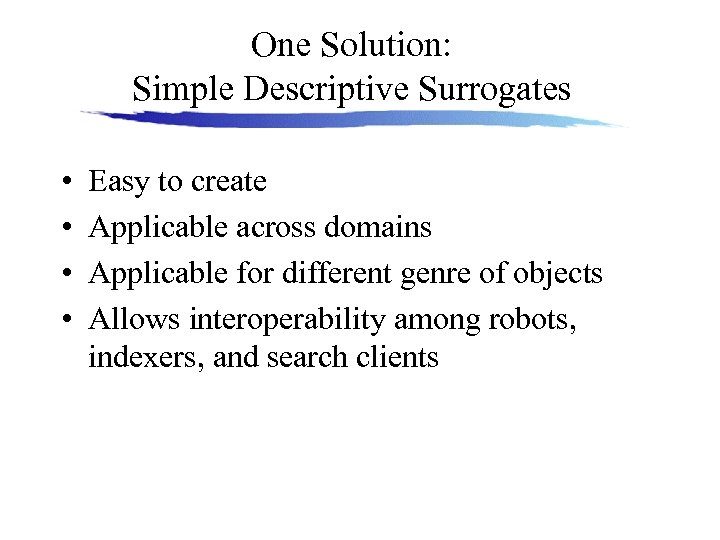 One Solution: Simple Descriptive Surrogates • • Easy to create Applicable across domains Applicable