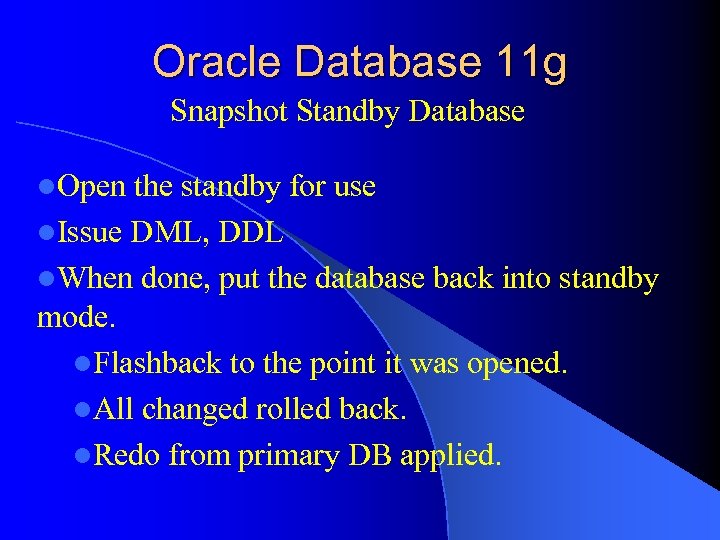 Oracle Database 11 g Snapshot Standby Database l. Open the standby for use l.