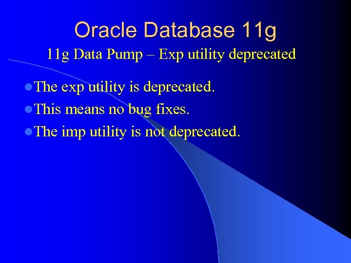Oracle Database 11 g Data Pump – Exp utility deprecated l. The exp utility