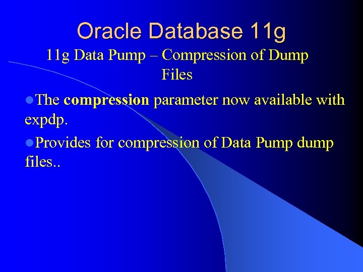 Oracle Database 11 g Data Pump – Compression of Dump Files l. The compression