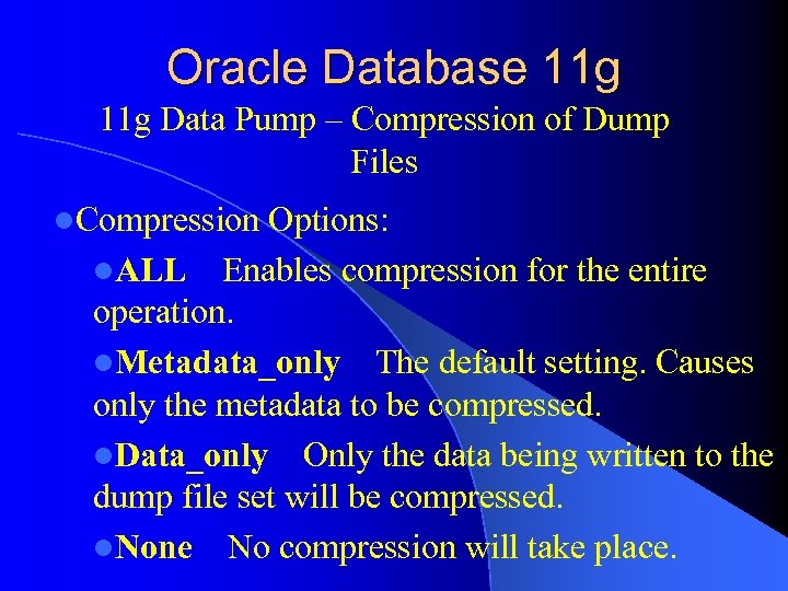 Oracle Database 11 g Data Pump – Compression of Dump Files l. Compression Options: