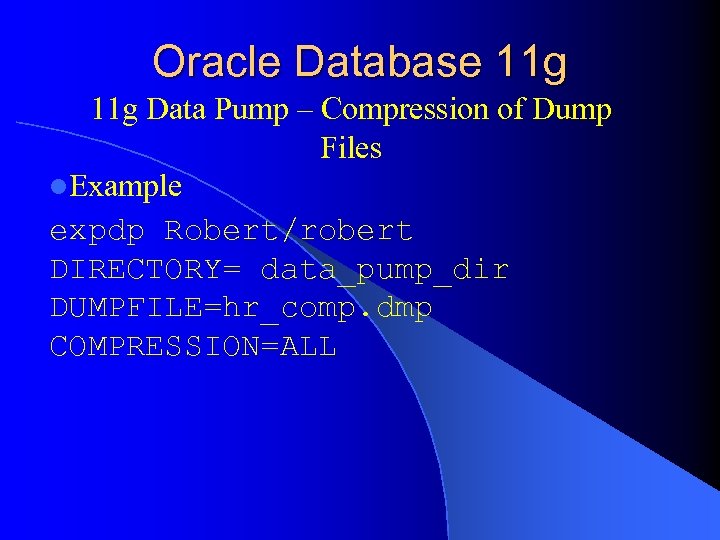 Oracle Database 11 g Data Pump – Compression of Dump Files l. Example expdp