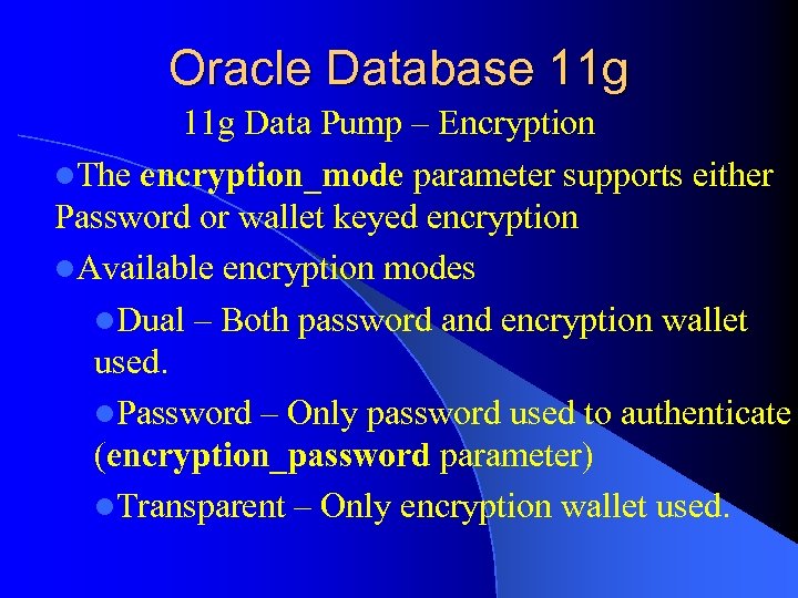 Oracle Database 11 g Data Pump – Encryption l. The encryption_mode parameter supports either