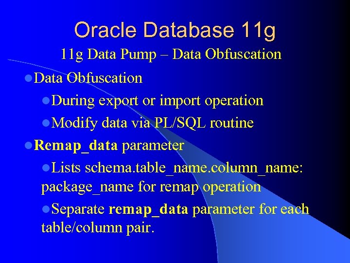 Oracle Database 11 g Data Pump – Data Obfuscation l. During export or import