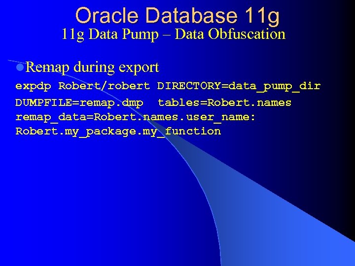 Oracle Database 11 g Data Pump – Data Obfuscation l. Remap during export expdp
