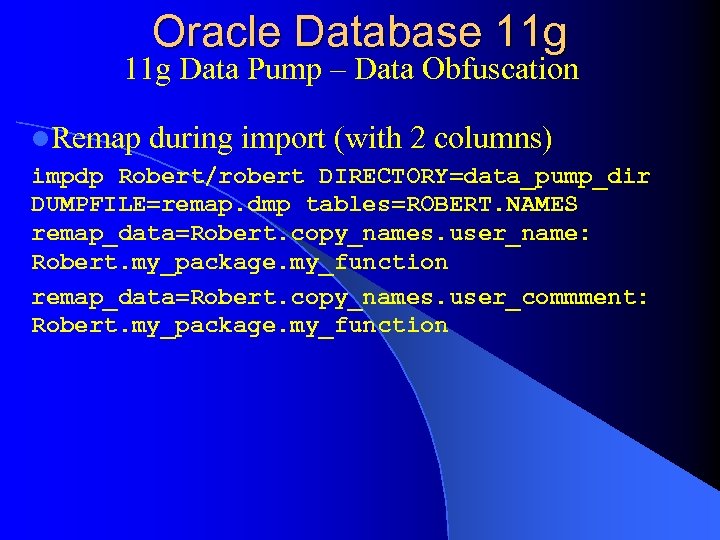 Oracle Database 11 g Data Pump – Data Obfuscation l. Remap during import (with
