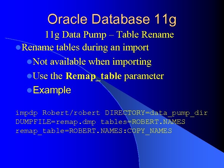 Oracle Database 11 g Data Pump – Table Rename l. Rename tables during an