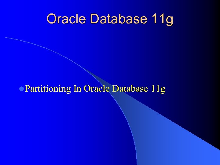 Oracle Database 11 g l. Partitioning In Oracle Database 11 g 