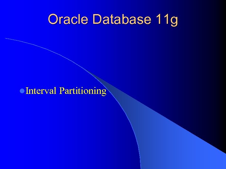 Oracle Database 11 g l. Interval Partitioning 
