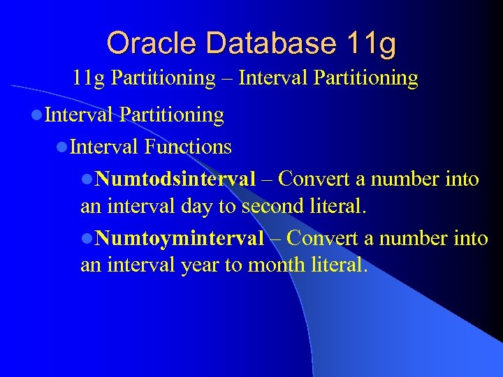 Oracle Database 11 g Partitioning – Interval Partitioning l. Interval Functions l. Numtodsinterval –