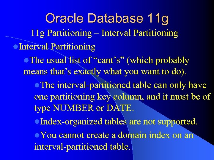 Oracle Database 11 g Partitioning – Interval Partitioning l. The usual list of “cant’s”