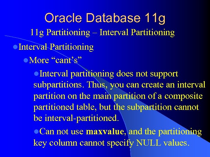 Oracle Database 11 g Partitioning – Interval Partitioning l. More “cant’s” l. Interval partitioning