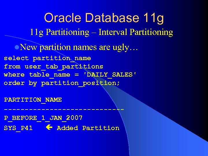 Oracle Database 11 g Partitioning – Interval Partitioning l. New partition names are ugly…