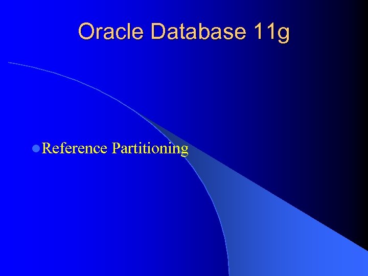 Oracle Database 11 g l. Reference Partitioning 