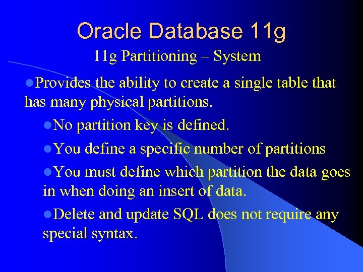Oracle Database 11 g Partitioning – System l. Provides the ability to create a