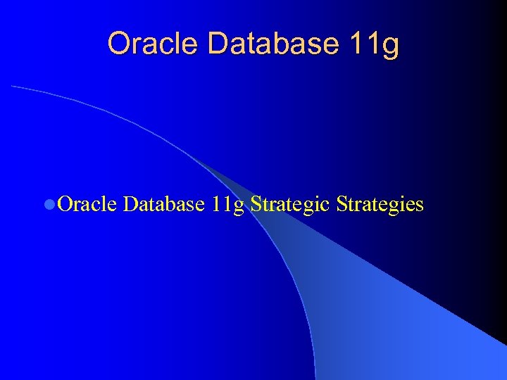 Oracle Database 11 g l. Oracle Database 11 g Strategic Strategies 