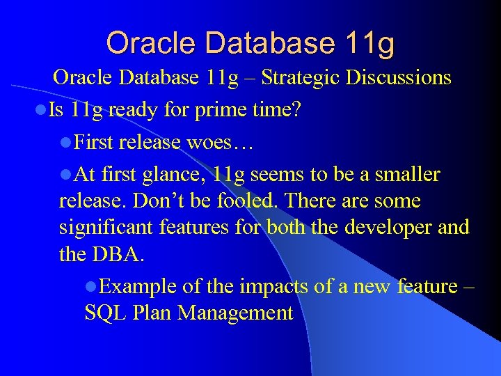 Oracle Database 11 g – Strategic Discussions l. Is 11 g ready for prime