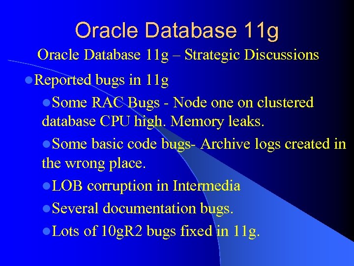 Oracle Database 11 g – Strategic Discussions l. Reported bugs in 11 g l.