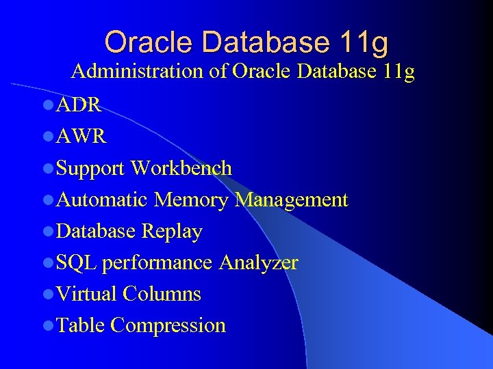Oracle Database 11 g Administration of Oracle Database 11 g l. ADR l. AWR