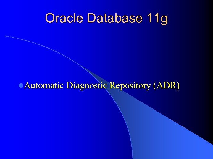 Oracle Database 11 g l. Automatic Diagnostic Repository (ADR) 