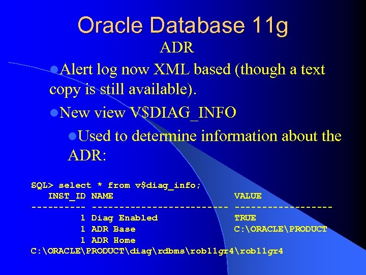 Oracle Database 11 g ADR l. Alert log now XML based (though a text