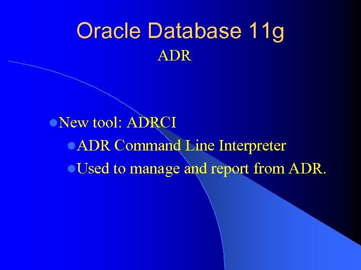 Oracle Database 11 g ADR l. New tool: ADRCI l. ADR Command Line Interpreter