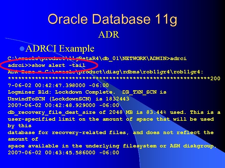 Oracle Database 11 g ADR l. ADRCI Example C: oracleproduct11 g. Beta. R 4db_01NETWORKADMIN>adrci>>show