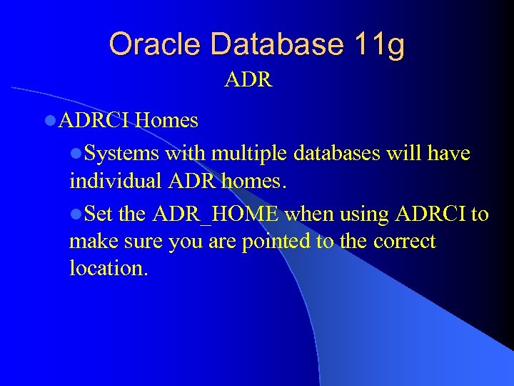 Oracle Database 11 g ADR l. ADRCI Homes l. Systems with multiple databases will