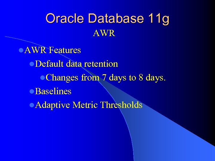 Oracle Database 11 g AWR l. AWR Features l. Default data retention l. Changes