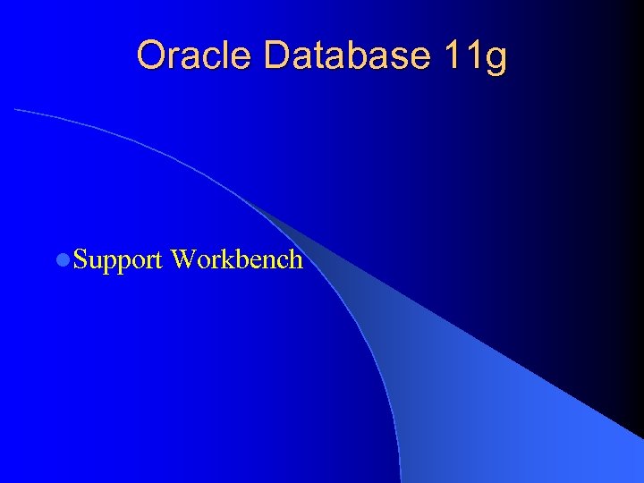 Oracle Database 11 g l. Support Workbench 