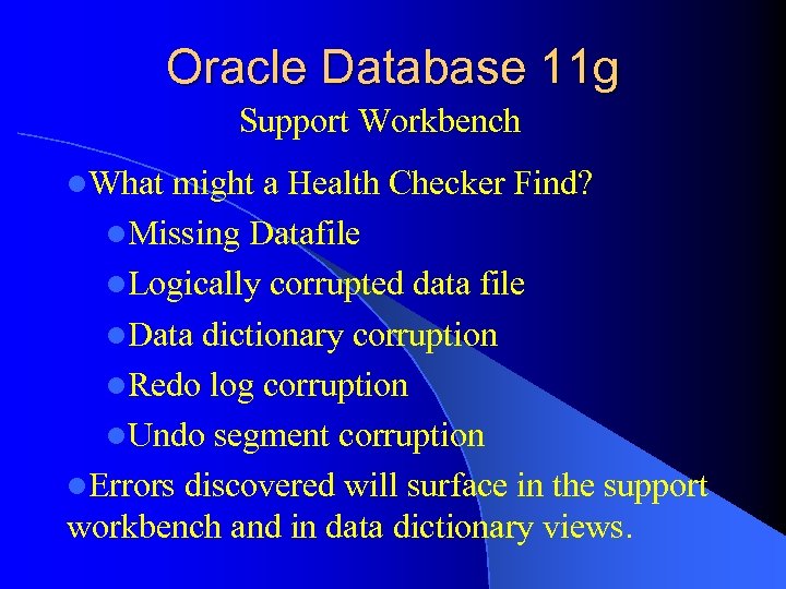 Oracle Database 11 g Support Workbench l. What might a Health Checker Find? l.