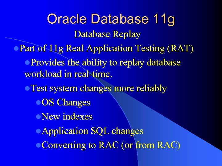 Oracle Database 11 g Database Replay l. Part of 11 g Real Application Testing
