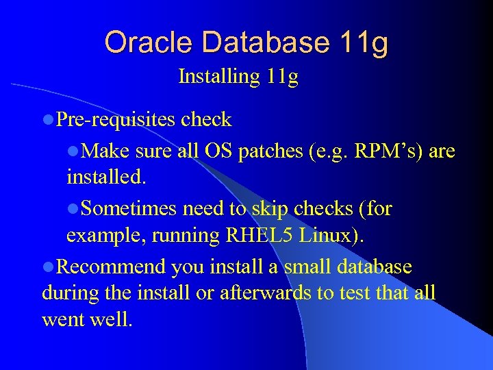 Oracle Database 11 g Installing 11 g l. Pre-requisites check l. Make sure all