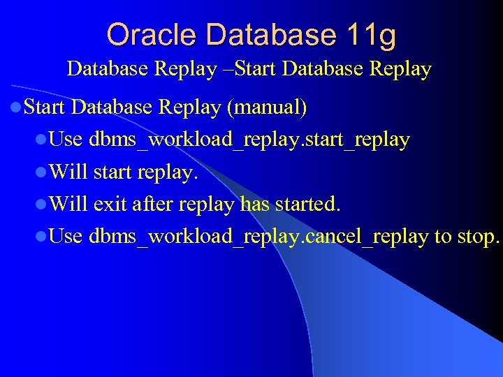 Oracle Database 11 g Database Replay –Start Database Replay l. Start Database Replay (manual)