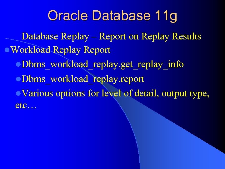 Oracle Database 11 g Database Replay – Report on Replay Results l. Workload Replay
