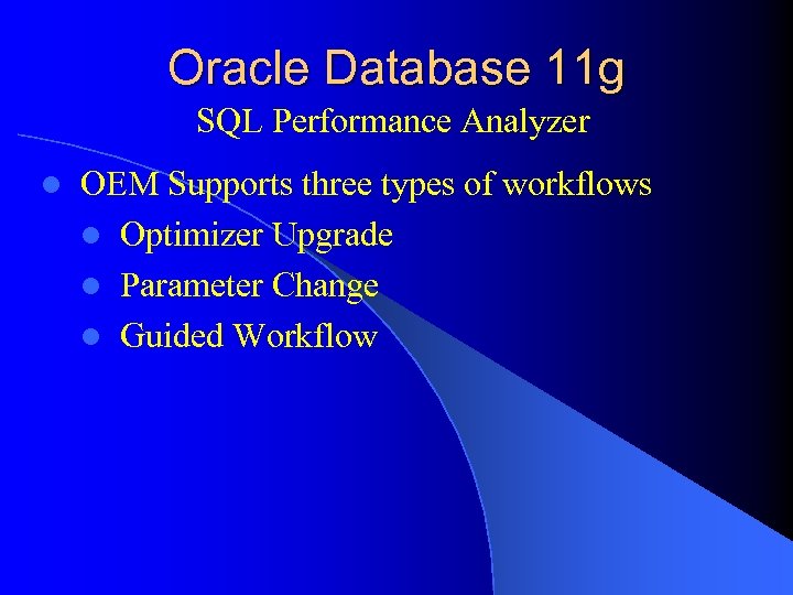 Oracle Database 11 g SQL Performance Analyzer l OEM Supports three types of workflows