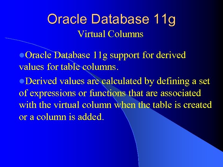 Oracle Database 11 g Virtual Columns l. Oracle Database 11 g support for derived
